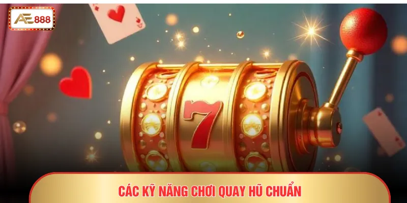 Top Game Nổ Hũ Đổi Thưởng AE888 - Siêu Phẩm Jackpot Đỉnh Cao 4 Các kỹ năng chơi quay hũ chuẩn