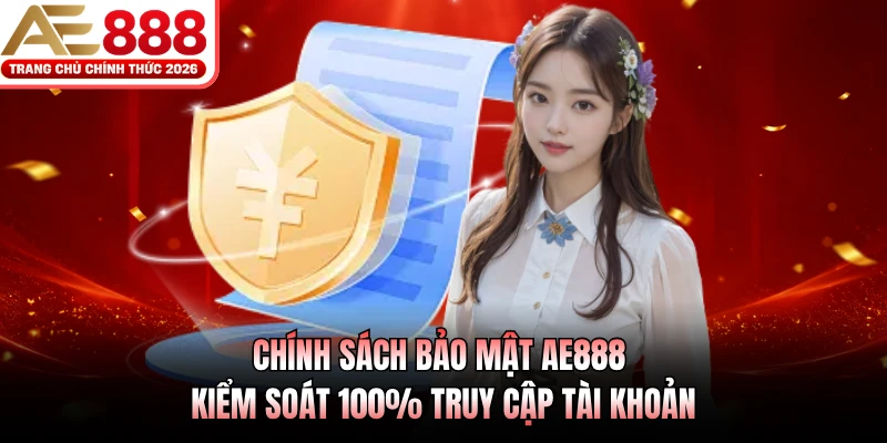 Chính Sách Bảo Mật AE888 2 Chính sách bảo mật bảo vệ các dữ liệu lưu trữ an toàn