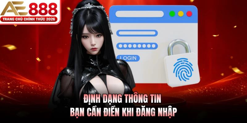 Đăng Nhập AE888 - Quy Trình Truy Cập Hệ Thống Chỉ 3 Bước 3 Định dạng thông tin bạn cần điền khi đăng nhập