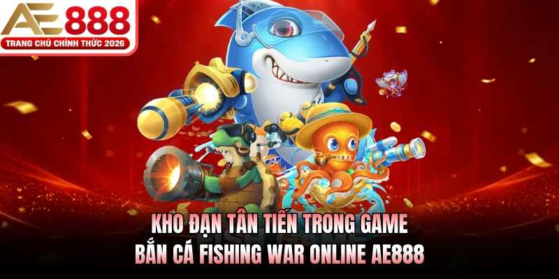 Bắn Cá Fishing War AE888 - Đấu Trường Săn Cá Đỉnh Cao 2026 2 Kho đạn tân tiến trong game bắn cá Fishing War online AE888
