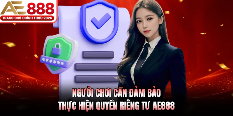 Quyền Riêng Tư AE888 3 Người chơi cần đảm bảo thực hiện quyền riêng tư AE888