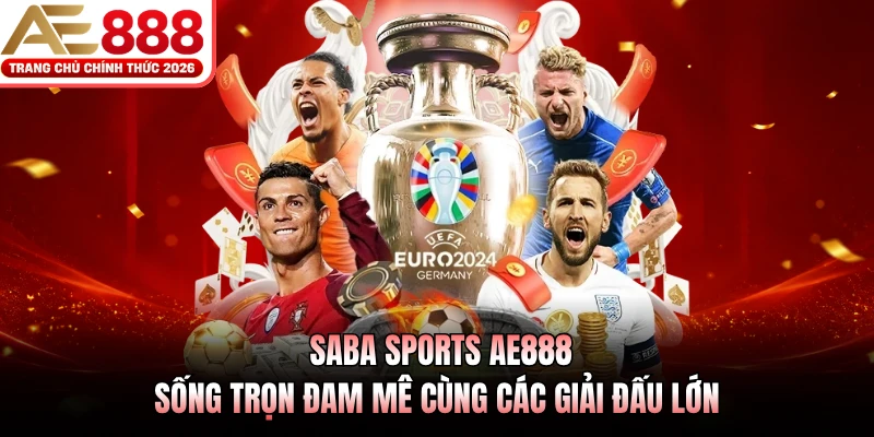 SABA Sports AE888 - Sống Trọn Đam Mê Cùng Các Giải Đấu Lớn 1 SABA Sports AE888 - Sống Trọn Đam Mê Cùng Các Giải Đấu Lớn